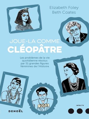 cover image of Joue-la comme Cléopâtre. . Les problèmes de la vie quotidienne résolus par cinquante et une grandes figures féminines de l'Histoire
